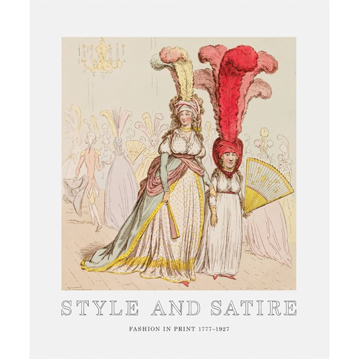 Style and Satire: Fashion in Print 1777&ndash;1927